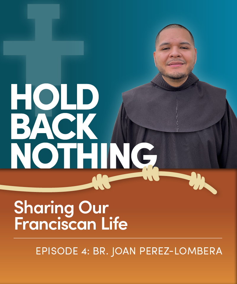 A graphic depicts a man in a friar habit with the words hold nothing back sharing our franciscan life episode 4 br joan perez lombera